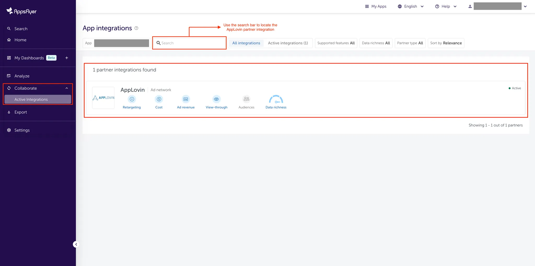Collaborate > Active Integgrations. App integrations. App name. Search field (Use the search bar to locate the AppLovin partner integration). All Integrations / Active Integrations. Supported features: All. Data richness: All. Partner type: All. Sort by: Relevance. 1 partner integrations found. Axon by AppLovin (Active): Retargeting, Cost, Ad revenue, View-through, Audiences, Data-richness.