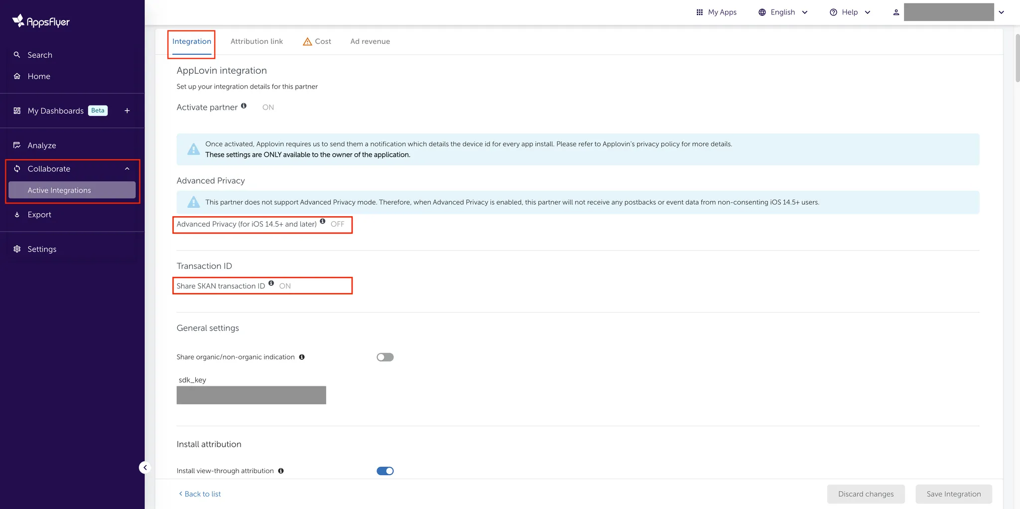 Collaborate > Active Integrations. Integration. Advanced Privacy. This partner does not support Advanced Privacy mode. Therefore, when Advanced Privacy is enabled, this partner will not receive any postbacks or event data from non-consenting iOS 14.5+ users. Advanced Privacy (for iOS 14.5+ and later): OFF. Transaction ID: Share SKAN transaction ID: ON