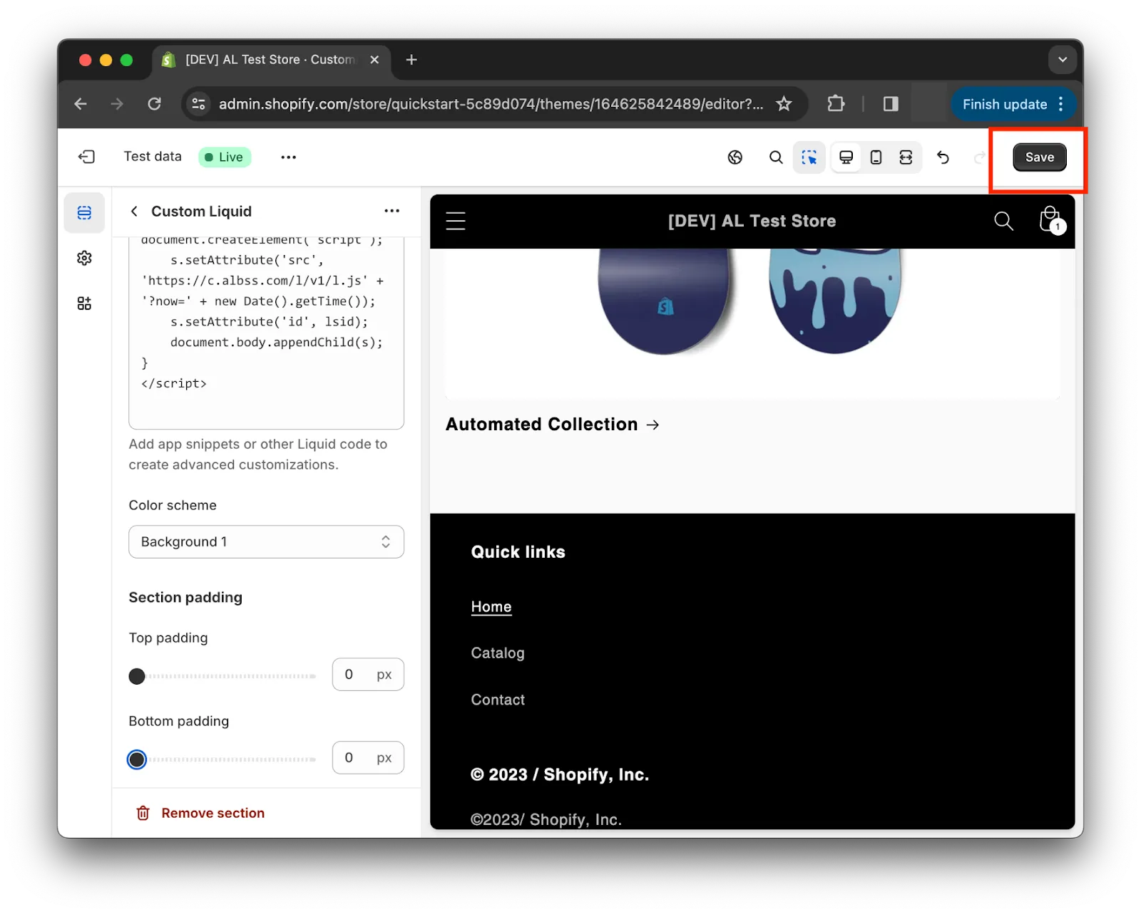 Custom Liquid. Code input field.Add app snippets or other Liquid code to create advanced customizations. Color scheme drop-down selector. Section padding: Top padding slider, Bottom padding slider. Remove section option.