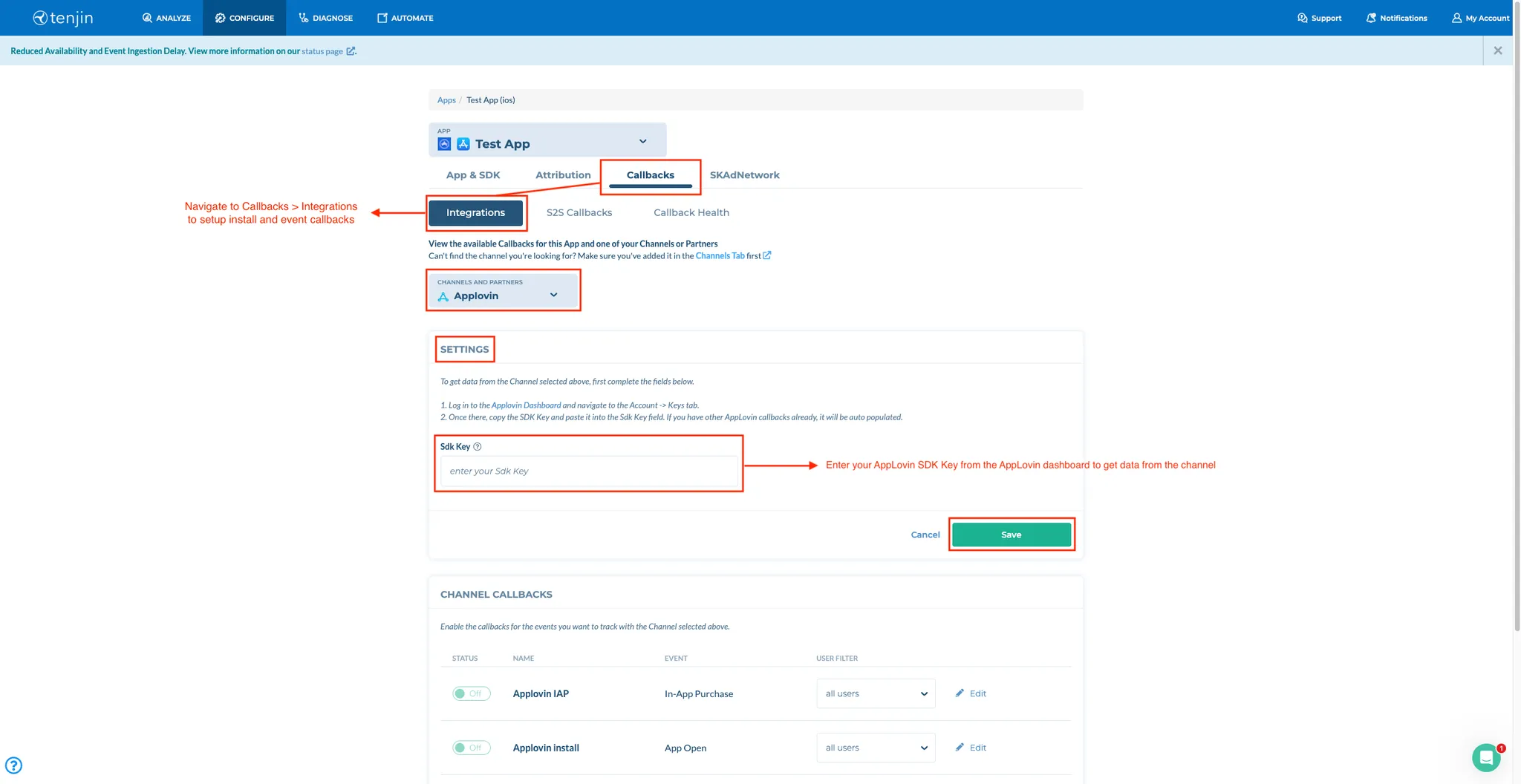 CONFIGURE > Callbacks > Integrations. View the available callbacks for this app and one of your channels or partners. Channels and partners drop-down selector. Settings: To get data from the Channel selected above, first complete the fields below. Log in to the AppLovin dashboard and navigate to the Account > Keys tab. Once there, copy the SDK Key and paste it into the Sdk Key field. If you have other AppLovin callbacks already, it will be auto populated. Sdk Key field. Enter your AppLovin SDK Key from the AppLovin dashboard to get data from the channel. Cancel. Save button.